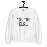 You Little Rebel Unisex Sweatshirt